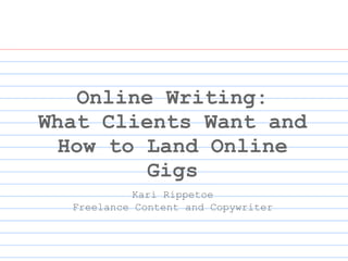 Online Writing: What Clients Want and How to Land Online Gigs Kari Rippetoe Freelance Content and Copywriter 