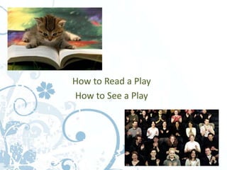 How to Read a Play
How to See a Play
 