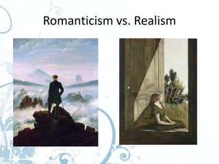Romanticism vs. Realism
 