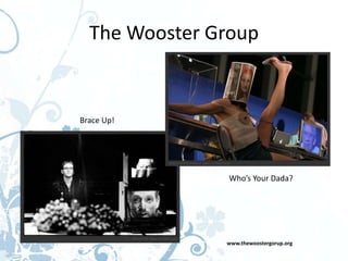 The Wooster Group


Brace Up!




                Who’s Your Dada?




               www.thewoostergorup.org
 