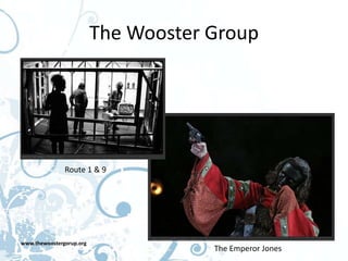 The Wooster Group




               Route 1 & 9




www.thewoostergorup.org
                                      The Emperor Jones
 