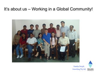 It’s about us – Working in a Global Community!
 