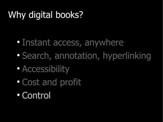 <ul><li>Why digital books? </li></ul><ul><ul><li>Instant access, anywhere </li></ul></ul><ul><ul><li>Search, annotation,  ...