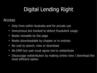 Digital Lending Right <ul><li>Access </li></ul><ul><ul><li>Only from within Australia and for private use </li></ul></ul><...