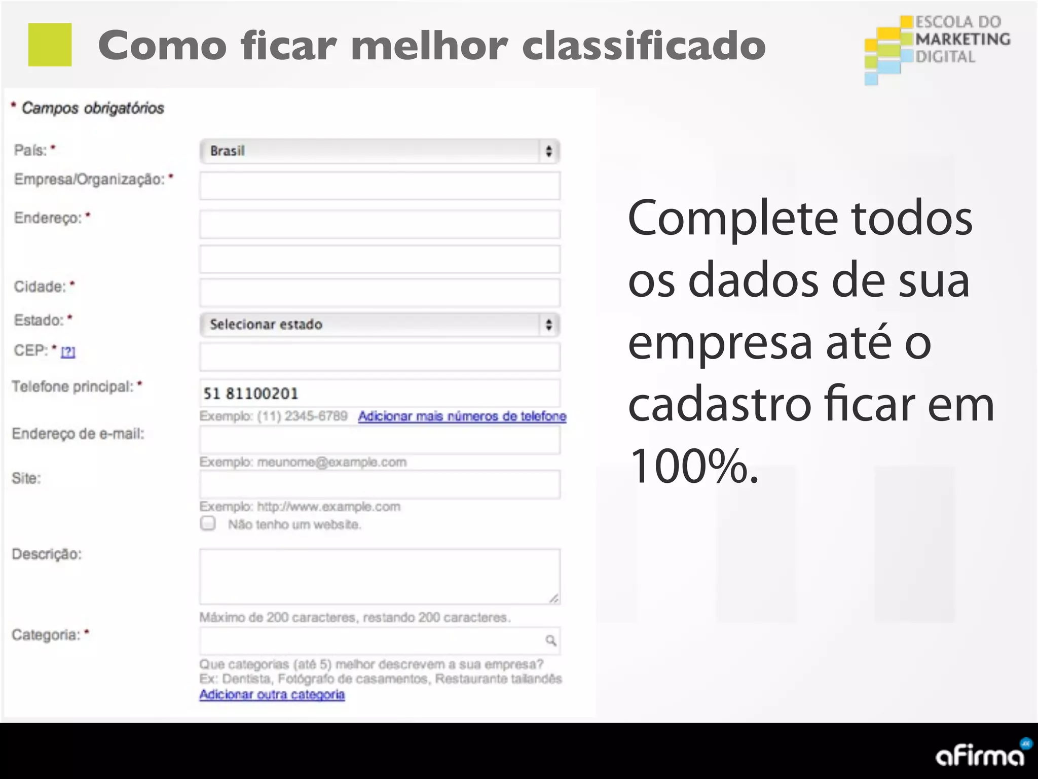 Como ﬁcar melhor classiﬁcado



                      Complete todos
                      os dados de sua
                      empresa até o
                      cadastro ficar em
                      100%.
 