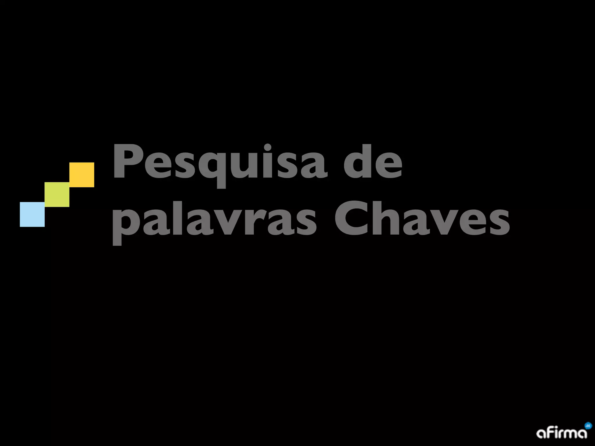 Pesquisa de
palavras Chaves
 