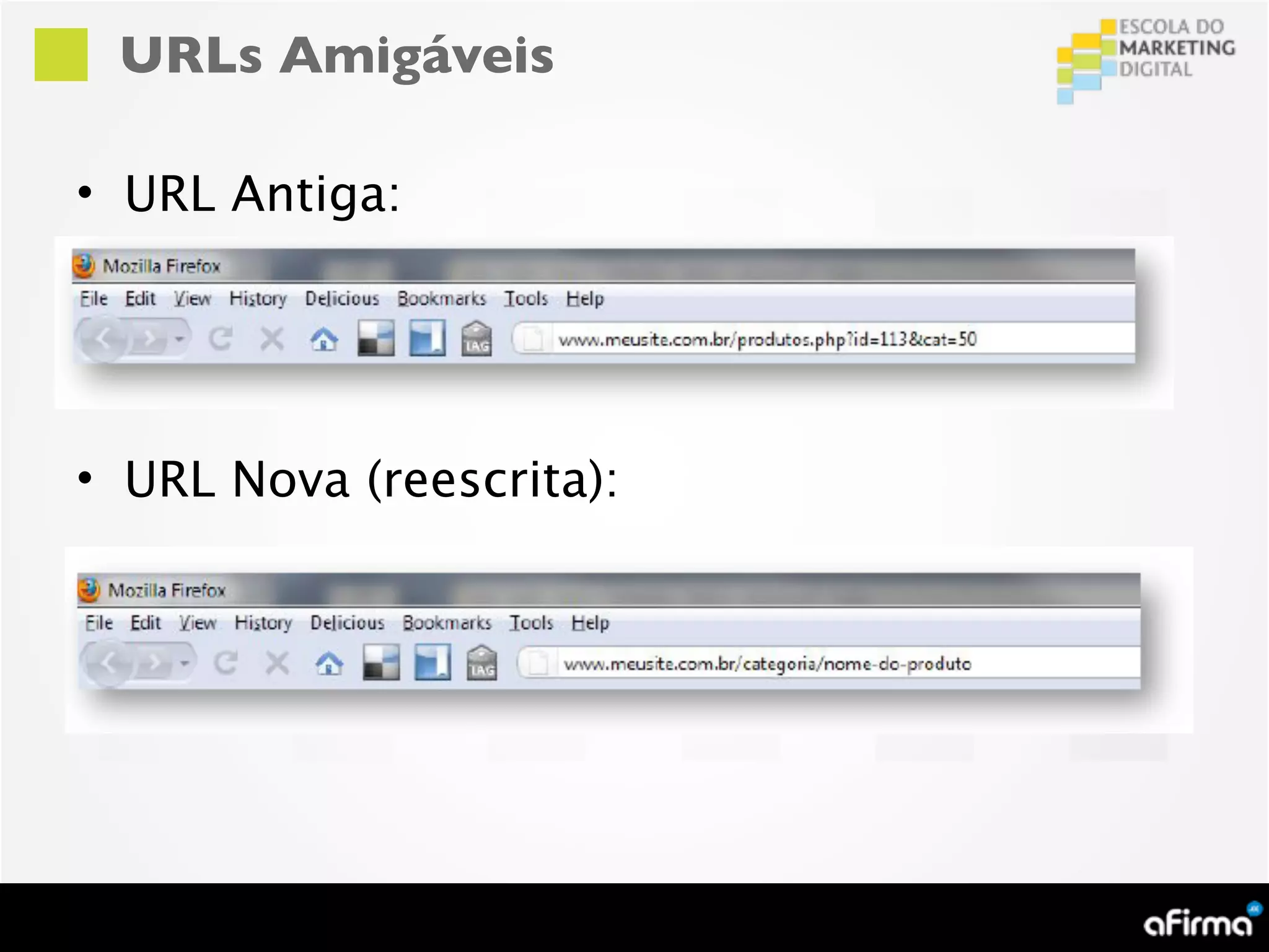 URLs Amigáveis

• URL Antiga:




• URL Nova (reescrita):
 