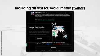 Including alt text for social media (twitter)
20
https://help.twitter.com/en/resources/accessibility
 