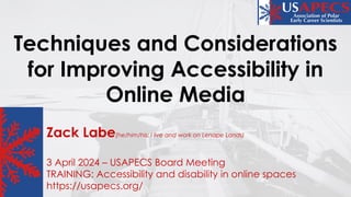 Techniques and Considerations
for Improving Accessibility in
Online Media
Zack Labe(he/him/his; I live and work on Lenape Lands)
3 April 2024 – USAPECS Board Meeting
TRAINING: Accessibility and disability in online spaces
https://usapecs.org/
 