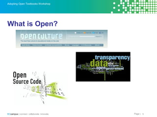 Page |BCcampus | connect. collaborate. innovate.
Adopting Open Textbooks Workshop
What is Open?
5
 