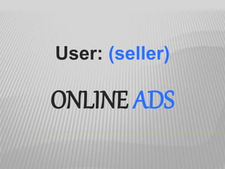ONLINE ADS
User: (seller)
 