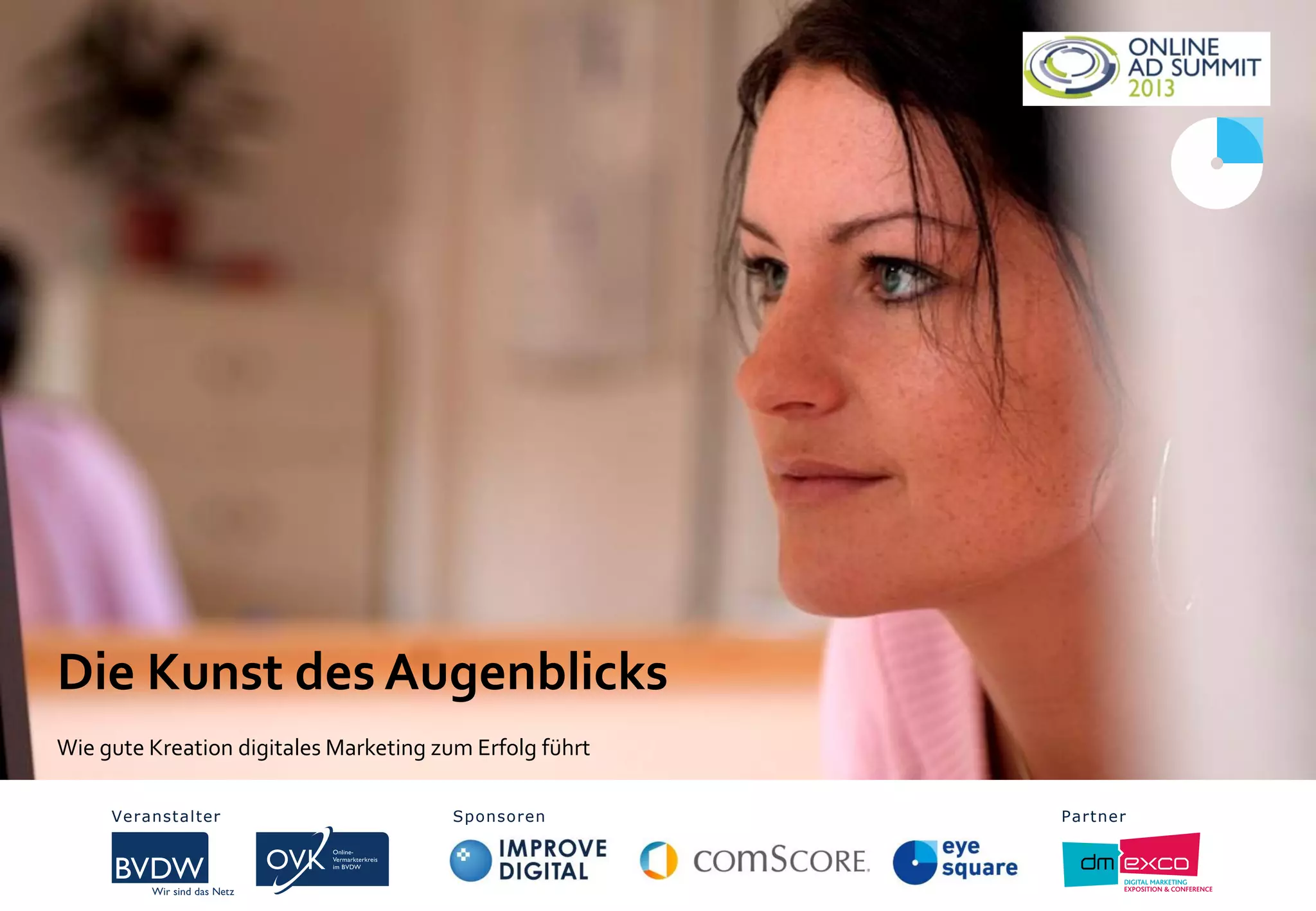 Die Kunst des Augenblicks
Wie gute Kreation digitales Marketing zum Erfolg führt
Veranstalter Sponsoren PartnerVeranstalter Sponsoren Partner
 