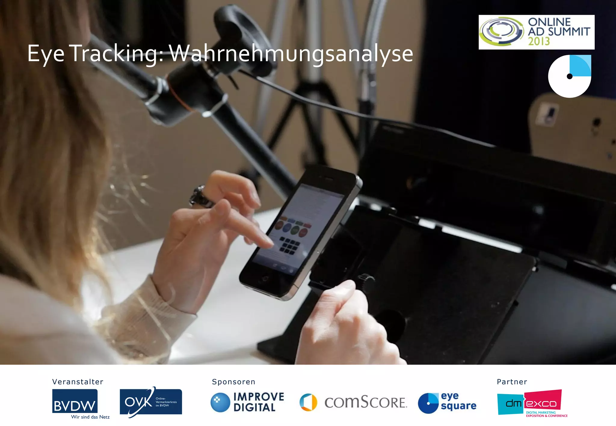 EyeTracking:Wahrnehmungsanalyse
Veranstalter Sponsoren PartnerVeranstalter Sponsoren Partner
 