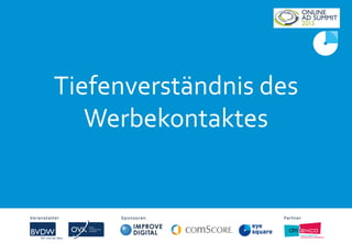 Tiefenverständnis des
Werbekontaktes
Veranstalter Sponsoren PartnerVeranstalter Sponsoren Partner
 