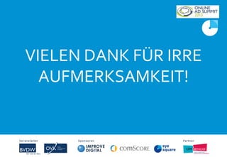 VIELEN DANK FÜR IRRE
AUFMERKSAMKEIT!
Veranstalter Sponsoren PartnerVeranstalter Sponsoren Partner
 