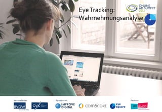 EyeTracking:
Wahrnehmungsanalyse
Veranstalter Sponsoren PartnerVeranstalter Sponsoren Partner
 