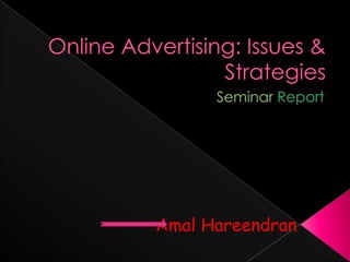 Online Advertising: Issues & Strategies Seminar Report Amal Hareendran 