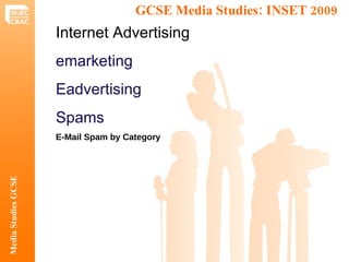 GCSE Media Studies: INSET 2009  Media Studies GCSE Internet Advertising emarketing Eadvertising Spams E-Mail Spam by Category 
