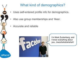 The differencesShown on demographic profiling choices.What kind of demographics?Uses self-entered profile info for demographics. 