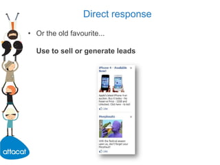 Gaining traction for Facebook pagesDuring Facebook campaign:	Evidence of 60% more ‘likes’ than directly attributable to Facebook advertising thanks to friend activity.	Ads promoting pages, events and apps show social endorsements – viewer’s friends who have liked it.