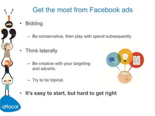 Friends of attendeesFacebook app?Great exposure for apps – just look at Farmville! There were others at it during the World Cup and new football season...Publicising your brandBrandWith cost-per-click your brand is still benefiting from impressions.