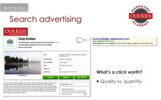Search advertising
Buying Tips
What’s a click worth?
 Quality vs. quantity
 