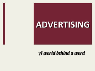 ADVERTISING
A world behind a word

	
  

 