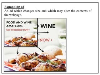 Expanding ad
An ad which changes size and which may alter the contents of
the webpage.
 