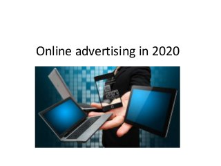 Online advertising in 2020
 