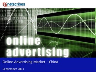 Online Advertising Market – China
September 2011
 