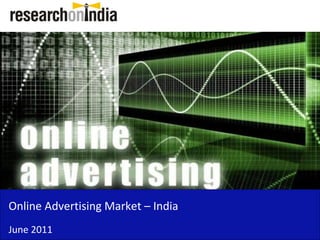 Online Advertising Market – India 
June 2011
 