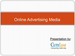 Online Advertising Media Presentation by: 