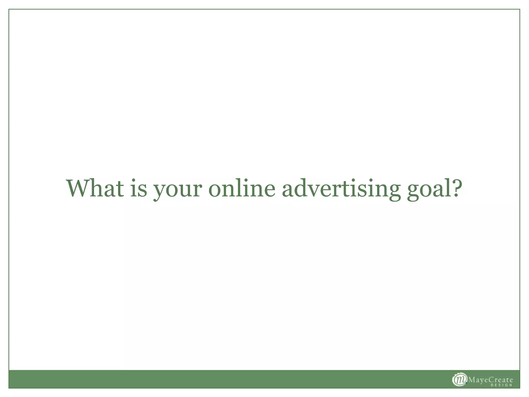 What is your online advertising goal?
 