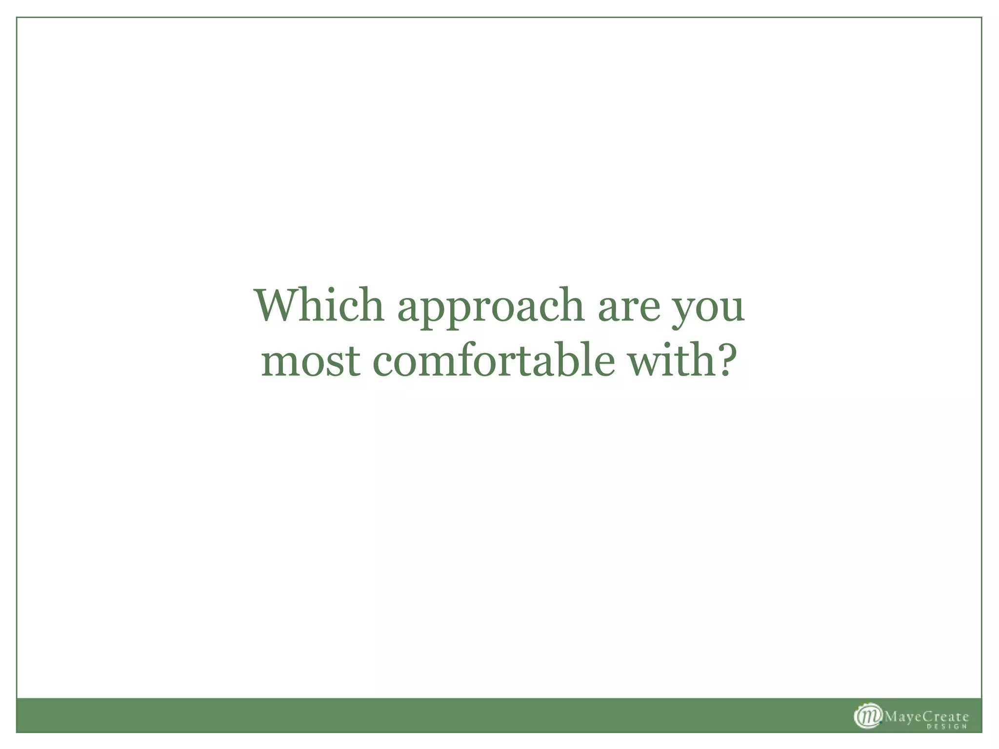 Which approach are you
most comfortable with?
 