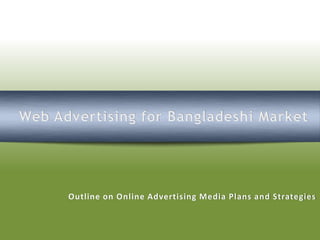 Web Advertising for Bangladeshi Market Outline on Online Advertising Media Plans and Strategies 