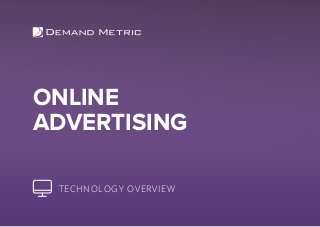 ONLINE
ADVERTISING
TECHNOLOGY OVERVIEW
 