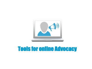 Tools for online Advocacy
 