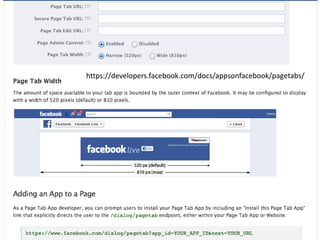 https://developers.facebook.com/docs/appsonfacebook/pagetabs/
 
