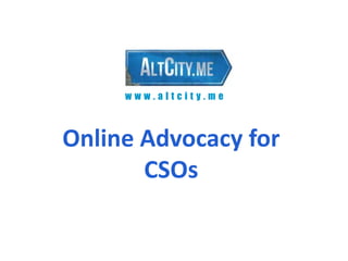 www.altcity.me



Online Advocacy for
       CSOs
 
