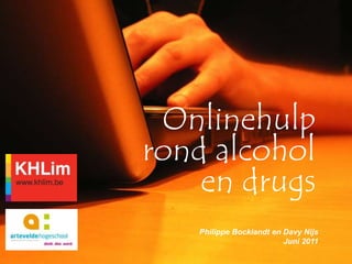 Onlinehulp rond alcohol en drugs Philippe Bocklandt en Davy Nijs Juni 2011 
