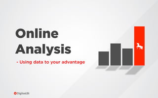 Online
Analysis
- Using data to your advantage
 
