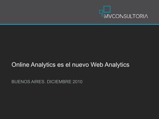 Online Analytics es el nuevo Web Analytics BUENOS AIRES. DICIEMBRE 2010 