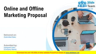 Client Name
Online and Offline
Marketing Proposal
Delivered on:
(Submitted Date)
Submitted by:
(Assigned User)
(Company Name)
 