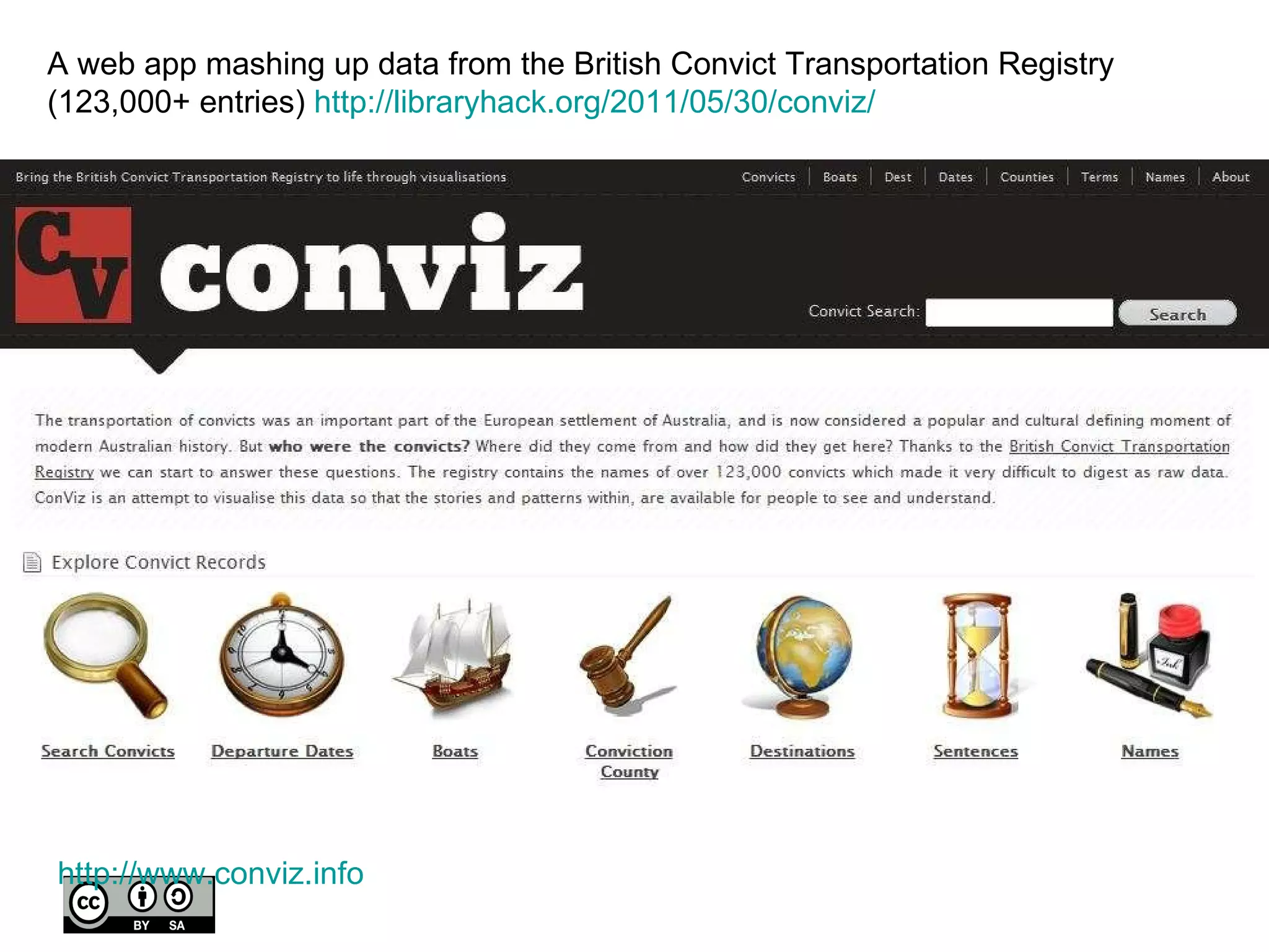 http:// www.conviz.info A web app mashing up data from the British Convict Transportation Registry (123,000+ entries)  http://libraryhack.org/2011/05/30/conviz/ 