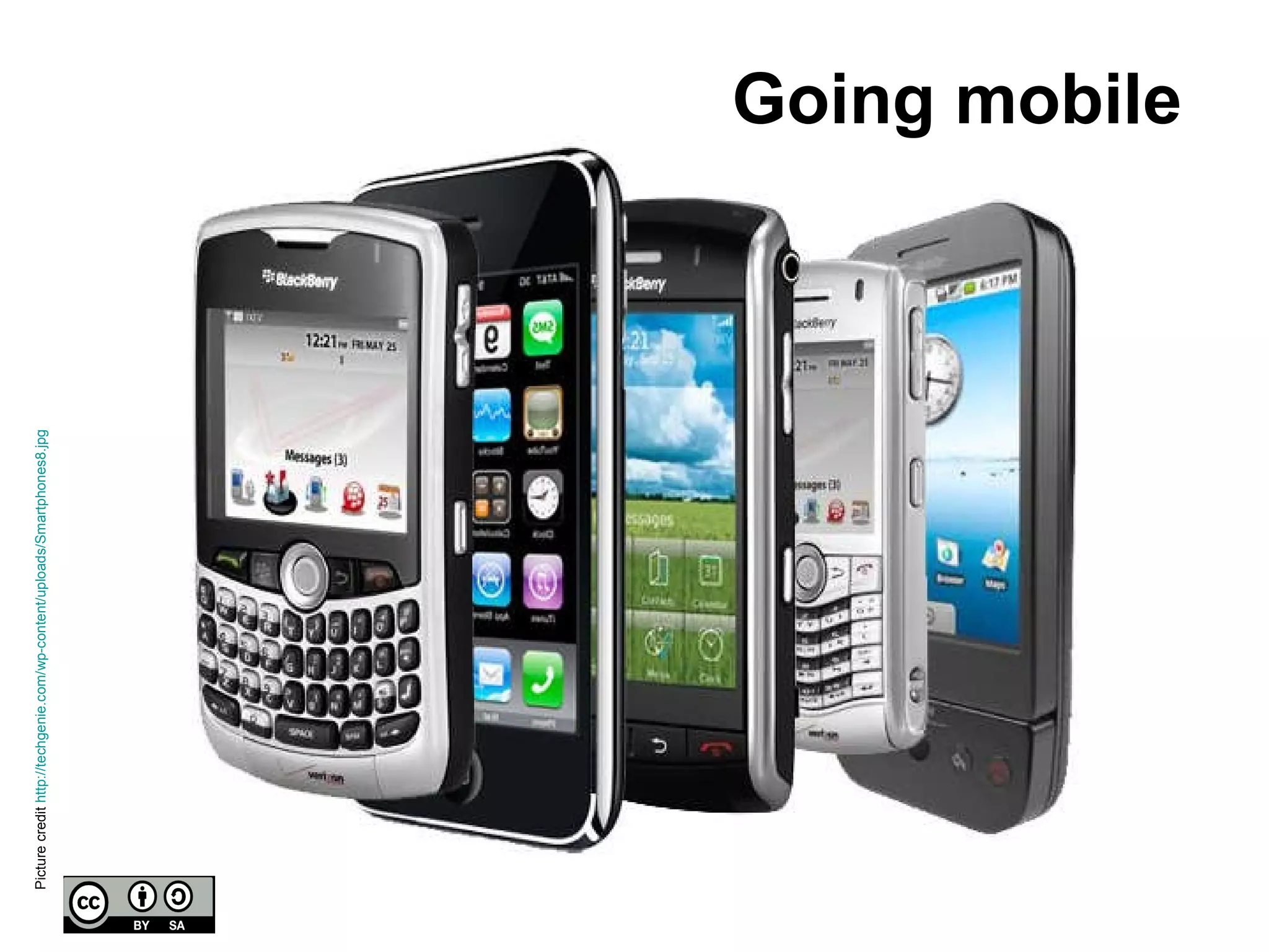 Going mobile Picture credit  http://techgenie.com/wp-content/uploads/Smartphones8.jpg 