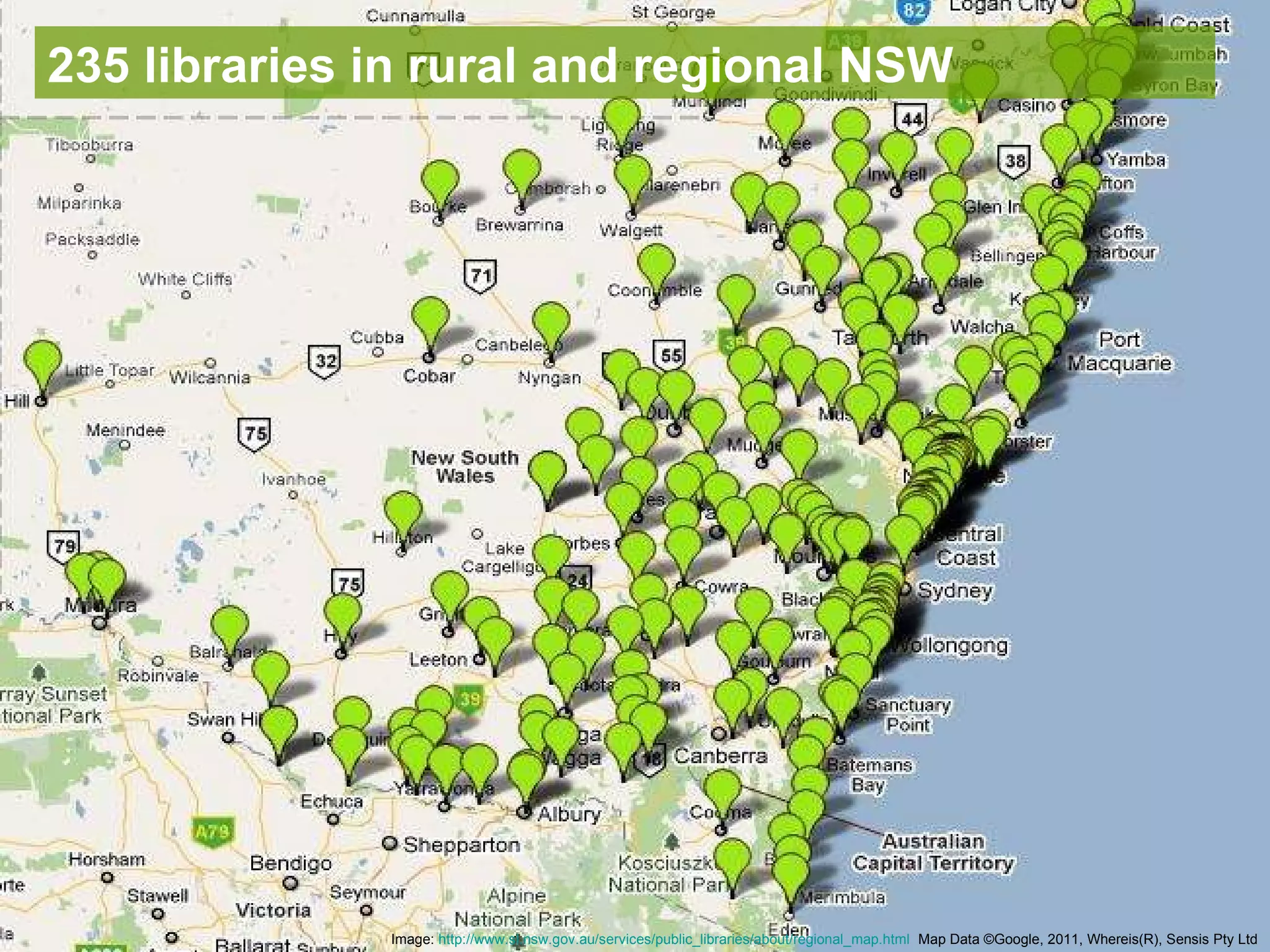 235 libraries in rural and regional NSW Image:  http://www.sl.nsw.gov.au/services/public_libraries/about/regional_map.html   Map Data  ©Google, 2011, Whereis(R), Sensis Pty Ltd 