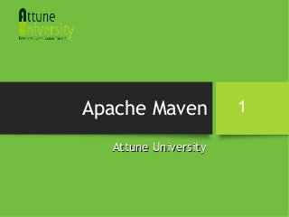 Apache Maven
Attune UniversityAttune University
1
 