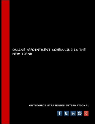 ONLINE APPOINTMENT SCHEDULING IS THE
NEW TREND

OUTSOURCE STRATEGIES INTERNATIONAL

 