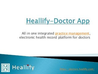 All in one integrated practice management,
electronic health record platform for doctors
https://doctors.heallify.com/
 