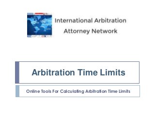 Online Tools For Calculating Arbitration Time Limits
Arbitration Time Limits
 